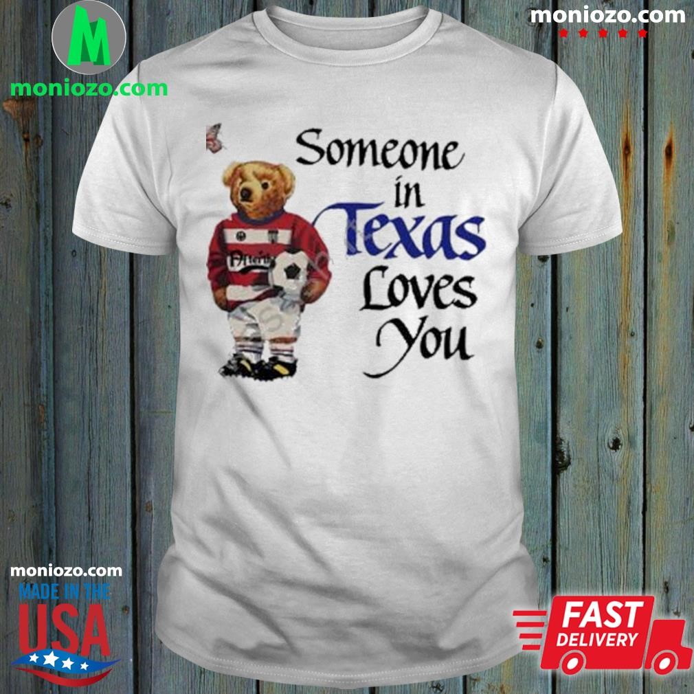 Bear holding ball and butterfly someone in Texas loves you shirt