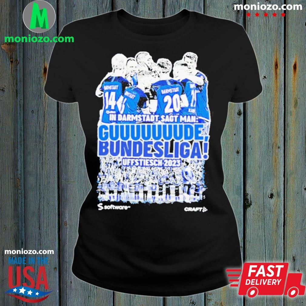 Official In darmstadt sagt man guuuuuuude bundesliga uffstiesch 2023 blue  t-shirt, hoodie, sweater, long sleeve and tank top