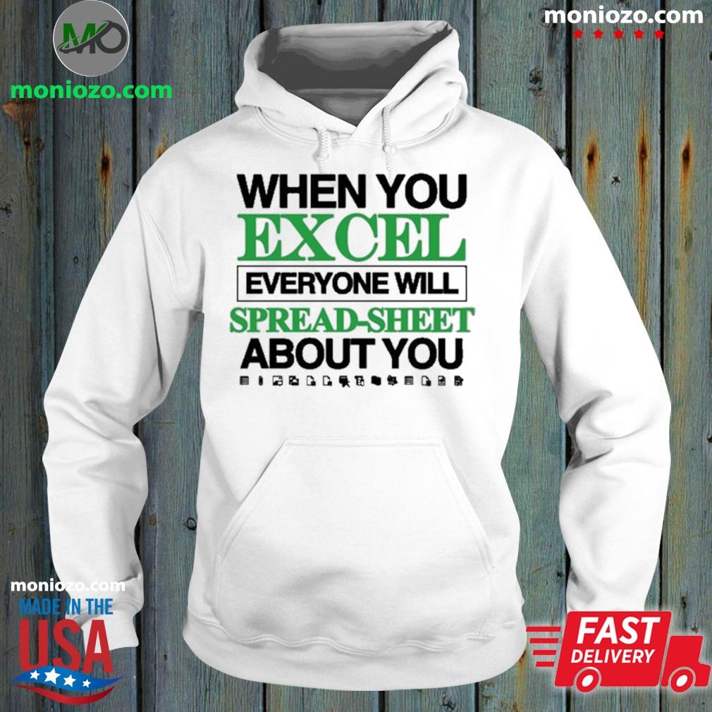 Official The Classy Shirts When You Excel Everyone Will Spreadsheet About You hoodie