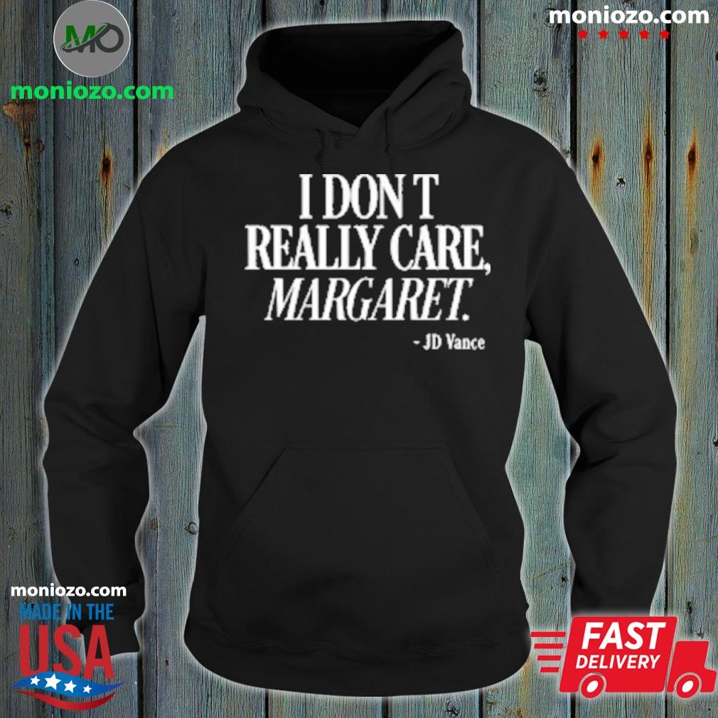 Official I Don't Really Care Margaret Jd Vance Hoodie hoodie