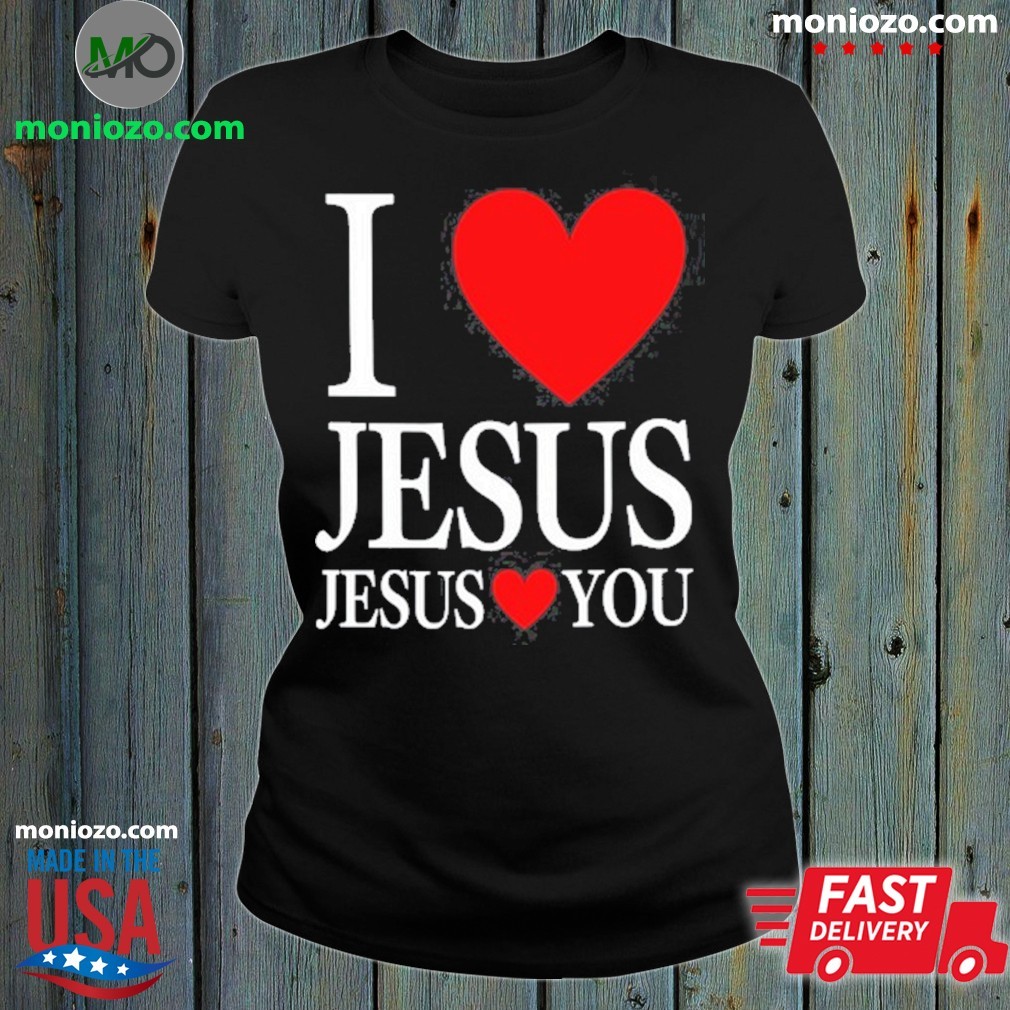 Official I Love Jesus Jesus Loves You Tee Trending Shirt
