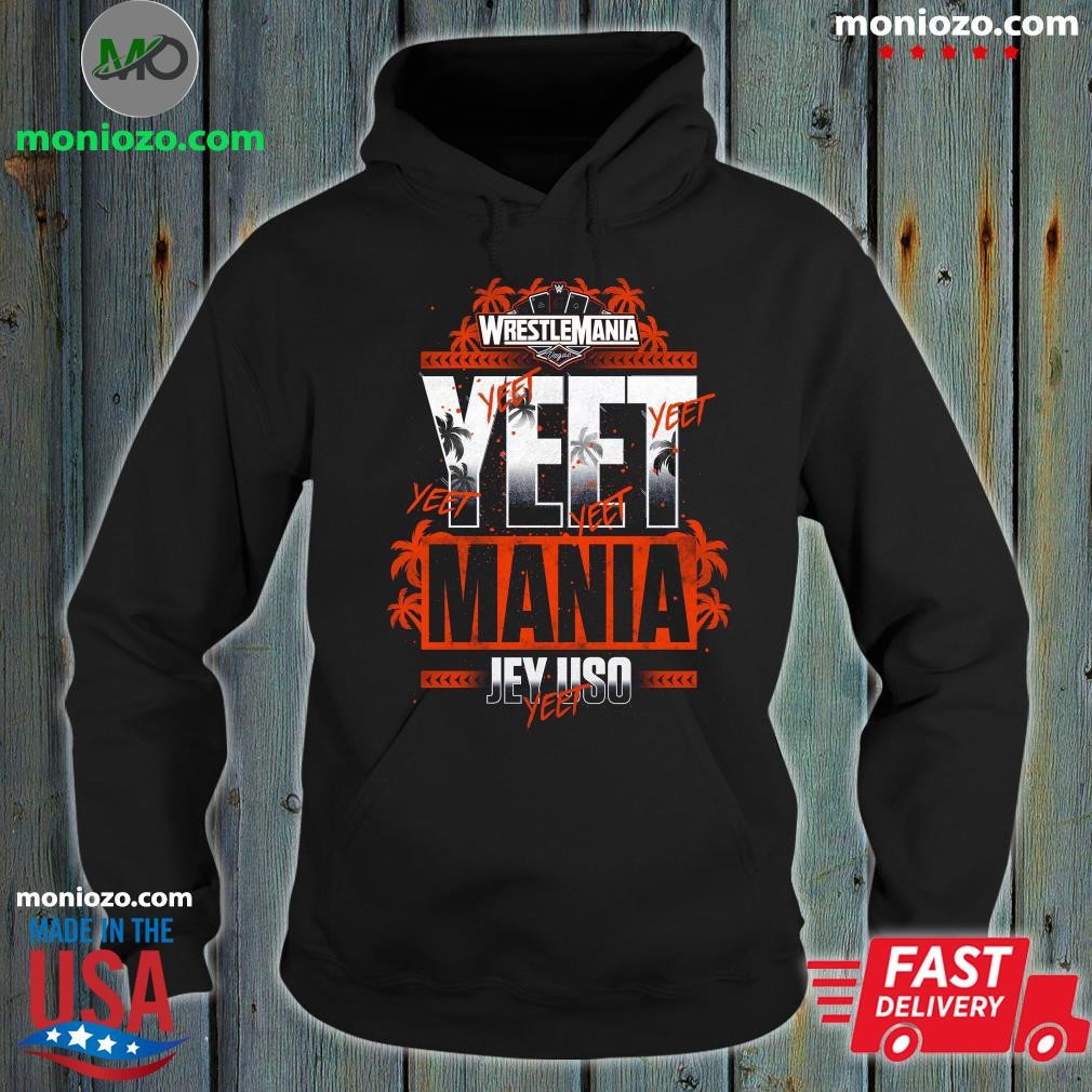 Original Wrestlemania Vegas Yeet Mania Jey Uso hoodie