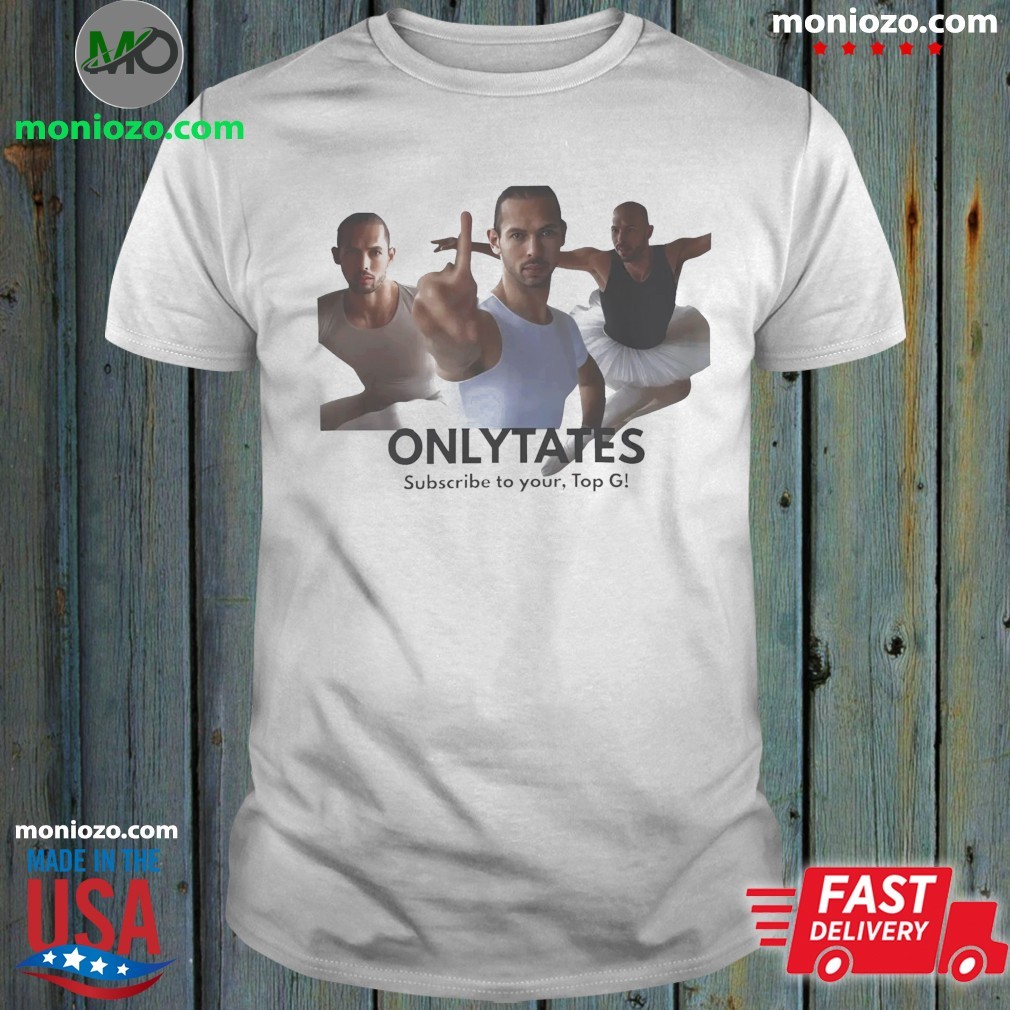 Official OnlyTates Subscribe To Your Top G Shirt